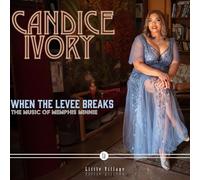 CANDICE IVORY - WHEN THE LEVEE BREAKS: THE MUSIC OF MEMPHIS MINNIE