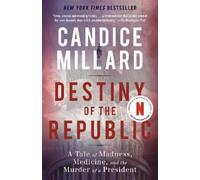 Destiny of the Republic: A Tale of Madness, Medicine and the Murder of a President