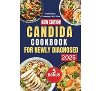 Candida Cookbook For Newly Diagnosed: Simple and Tasty Recipes to Fight Yeast Overgrowth, Restore Gut Health, and Recharge Your Energy and Immunity