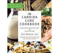 Candida Cure Cookbook: Delicious Recipes To Reset Your Health And Restore Your Vitality