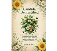 Candida Demystified: Understanding Yeast Overgrowth, Gut Balance, Nutrition, and Practical Lifestyle Habits for Supporting Digestive and Immune Wellness