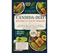 Candida-Diät-Kochbuch leicht gemacht: Einsteigerfreundlicher Leitfaden mit natürlichen Rezepten für Darmgesundheit, zuckerarme Ernährung und nachhaltiges Wohlbefinden