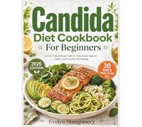Candida Diet Cookbook For Beginners: A Gentle Wellness Recipe Guide For Yeast Balance Digestive Comfort And Everyday Meal Planning