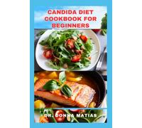 CANDIDA DIET COOKBOOK FOR BEGINNERS: Easy, Tasty and Delicious Recipes to Help Restore Gut Health