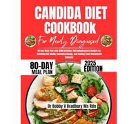 Candida Diet Cookbook For Newly Diagnosed 2025: 80-Day Meal Plan with 2500 Delicious Anti-Inflammatory Recipes for Restoring Gut Health, Balancing ... (Dr. Bradbury’s Signature Cookbook Series)