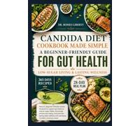 CANDIDA DIET COOKBOOK MADE SIMPLE: A Beginner-Friendly Guide with Natural Recipes for Gut Health, Low-Sugar Living, and Lasting Wellness