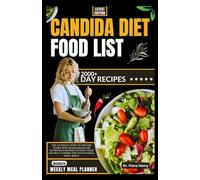 CANDIDA DIET FOOD LIST: The Ultimate Guide to Dietary Foods with 28 Delicious and Nutritious Recipes to Fight Yeast and Beat Candida for Your Overall Well-Being (The Complete Candida Diet Guide)