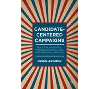 Candidate-Centered Campaigns: Political Messages, Winning Personalities, and Personal Appeals