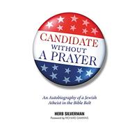 CANDIDATE WITHOUT A PRAYER: An Autobiography of a Jewish Atheist in the Bible Belt