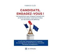 Candidats, engagez-vous !: Les questions que chaque Français est en droit de poser à ses futurs élus sur les enjeux de défense