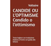 CANDIDE OU L’OPTIMISME Candido o l’ottimismo: Testo francese con traduzione italiana a fronte con guida alla lettura