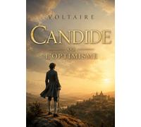 Candide ou LOptimisme: Les aventures satiriques de Candide, un jeune homme naïf confronté aux absurdités du monde, sous la plume ironique de Voltaire