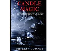 Candle Magic: A Coveted Collection of Spells, Rituals, and Magical Paradigms
