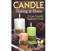 Candle Making at Home: A User-Friendly Beginner's Guide (Soap & Candle Making for Beginners)