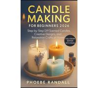 Candle Making for Beginners 2026: Step by Step DIY Scented Candles, Creative Designs, and Relaxation Crafts at Home