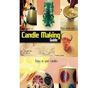 Candle Making Guide: The Complete Guide To Homemade Candle