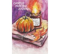 candle making journal: 120 pages for Recording Batches, Ingredients, and Creative Notes