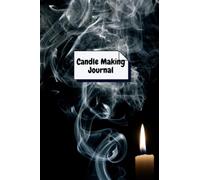 Candle Making Journal: Candle Making Logbook 6 X 9 Dimension 120 Counts