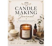 Candle Making Journal: Recipe Logbook and Planner for Homemade Candles