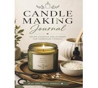 Candle Making Journal: Recipe Logbook and Planner for Homemade Candles