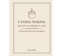 Candle Making Log Book: Recipe, Test & Burn Record Journal for Professional & Hobby Candle Makers