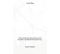 Candle Rage: One hundred and twenty poems, mix of thoughtful, lighthearted and questioning...