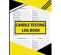 Candle Testing Log Book: The Definitive Testing Log:An Artisan’s Guide to Perfecting Wax, Scent, and Burn Quality