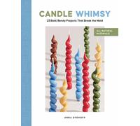 Candle Whimsy : 23 Bold, Bendy Projects That Break the Mold