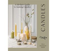 Candles: A Modern Guide to Making Candles