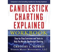 Candlestick Charting Explained Workbook: Step-by-Step Exercises and Tests to Help You Master Candlestick Charting: Step-By-Step Exercises And Tests To ... Charting (PROFESSIONAL FINANCE & INVESTM)