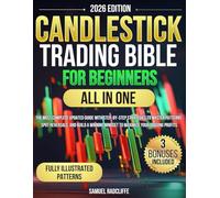 Candlestick Trading Bible for Beginners: The Most Complete Updated Guide with Step-by-Step Strategies to Master Patterns, Spot Reversals, and Build a Winning Mindset to Maximize Your Trading Profits