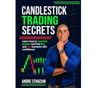 Candlestick Trading Secrets: Learn how to read the market and find BUY and SELL moments with confidence