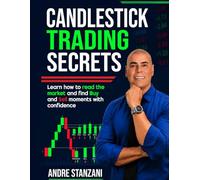 Candlestick Trading Secrets: Learn how to read the market and find BUY and SELL moments with confidence