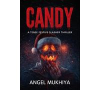 Candy (A Festive Slasher Thriller): A Holiday Slasher Thriller Where Festive Joy Shatters Under Obsession, Secrets, and a Masked Killer’s Blade.
