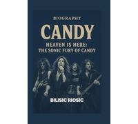 CANDY BIOGRAPHY: Heaven Is Here: The Sonic Fury of Candy
