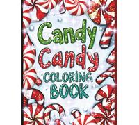Candy Candy Coloring Book: The Sweet Style of Coloring: 100 candy-theme pages * 8.5x11 inches * includes guided prompts * Perfect for Holiday Gifting or year-round fun. (Seasons of Celebrations)