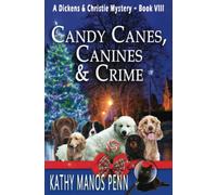 Candy Canes, Canines & Crime: A Christmas Cozy Mystery: 8 (A Dickens & Christie Mystery)