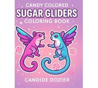 Candy Colored Sugar Gliders: A Cute Coloring Book for All Ages: 40+ Fun Sugar Glider Illustrations to Color