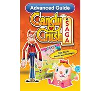 Candy Crush Saga Advanced Guide: Tips, Cheats, Secrets and Strategies: Volume 2 (Game App Guides)