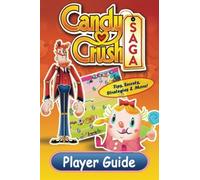 Candy Crush Saga Player Guide: Tips, Secrets, Strategies & More!: Volume 1 (Game App Guides)