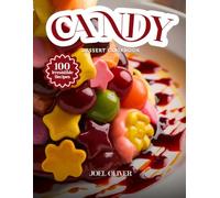 CANDY DESSERT COOKBOOK: Mouthwatering Candy Dessert Recipes: From Homemade Classics to Creative Sweet Twists-Fun, Irresistible Treats for Every Skill ... Celebration (DESSERTS COOKBOOK FOR EVERYONE)