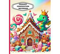 Candy Kingdom Dragon Primary Composition Notebook: Cute Dragon and Gingerbread House Writing Journal for Kids | Wide Ruled Handwriting Practice with ... Theme | Ages 4-8 | 8.5 x 11 in, 120 Pages