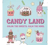 Candy Land Coloring Book: Color The Sweets. Calm The Mind.: Coloring Book for Adults and Children featuring Cute Desserts with Simple Designs for Relaxing