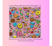 Candy Maze Adventures for Kids Ages 4-6: Sweet and Fun Mazes with Donuts, Cupcakes, and Candy Worlds - Perfect Preschool Activity Book