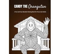 Candy The Orangutan: A Fun & Cozy Mandala Coloring Book for Teens & Adults with Treehouse Adventures, Playful Orangutan Moments, Creative Activities, ... Pages for Stress Relief and Mindfulness