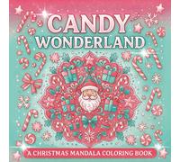 Candy Wonderland: A Christmas Mandala Coloring Book: 50 Festive Holiday Designs to Color and Relax