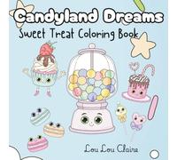 Candyland Dreams: Sweet Treat Coloring Book