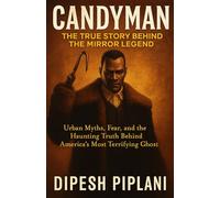 Candyman: The True Story Behind the Mirror Legend: Urban Myths, Fear, and the Haunting Truth Behind America’s Most Terrifying Ghost (Horror Stories That Grip You with Fear, Dread, and Twists)