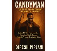 Candyman: The True Story Behind the Mirror Legend: Urban Myths, Fear, and the Haunting Truth Behind America’s Most Terrifying Ghost (Horror Stories That Grip You with Fear, Dread, and Twists)