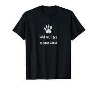 Cane Corso Hold on I See a Dog Funny Value Graphic T-Shirt